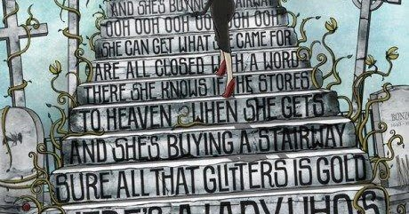 There's a lady who's sure all that glitters is goldShe's buying a stairway to heavenWhen she gets there she finds all the stores are closed& what she came for is rottenShe's buying a stairway to nowhereThere's a sign on the wall but its misdirecting us all(by  @kirthurgan)