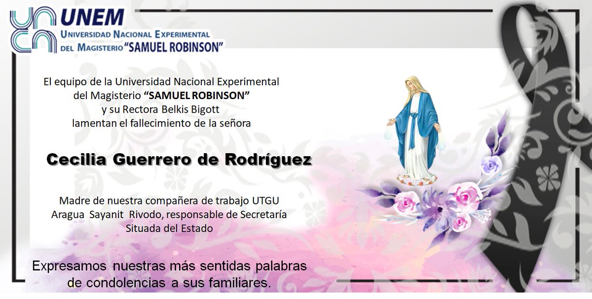 La Universidad Nacional del Magisterio se une al duelo que embarga a la familia Guerrero Rodríguez por el fallecimiento de la señora Cecilia Guerrero de Rodríguez, madre de nuestra compañera de trabajo UTGU Aragua  Sayanit Rivodo responsable de Secretaría Situada del Estado.