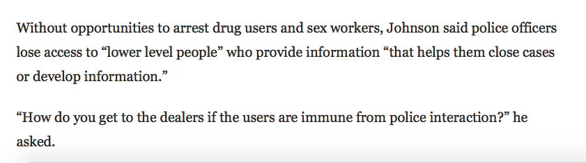 This is psychopathic: "if we can't arrest people who use drugs we can't force them to be snitches." One of the many many ways ppl who use drugs and sex workers are victimized is by being compelled to inform