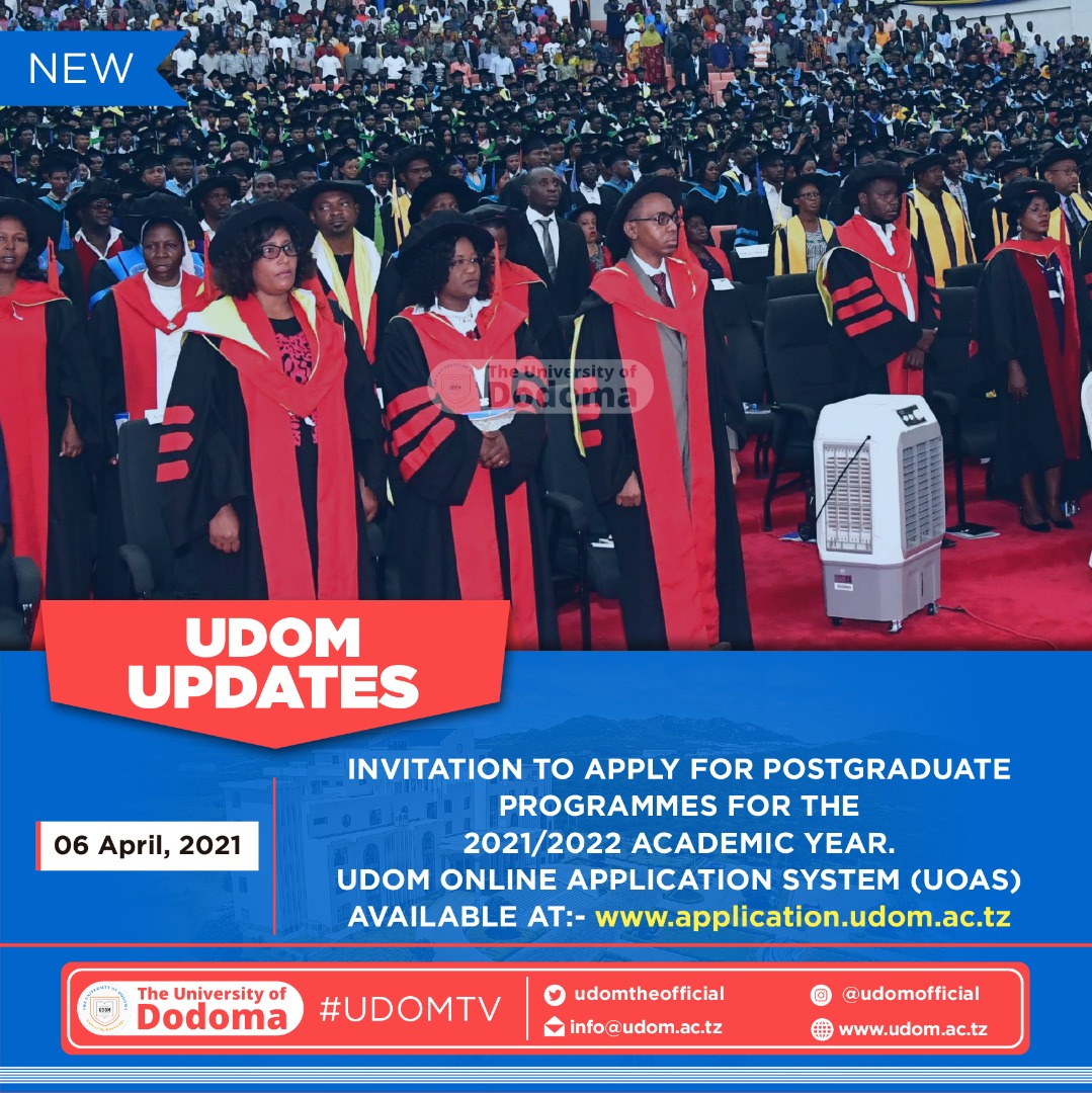 INVITATION TO APPLY FOR POSTGRADUATE PROGRAMMES FOR THE 2021/2022 ACADEMIC YEAR. UDOM ONLINE APPLICATION SYSTEM (UOAS) AVAILABLE AT:- application.udom.ac.tz