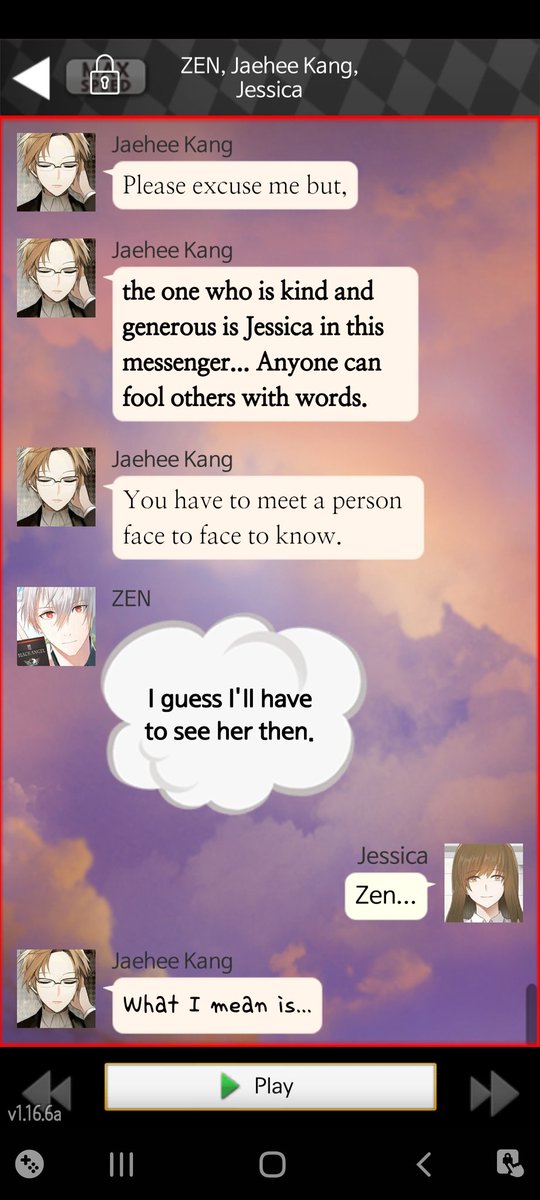 Jaehee: Anyone can lie online. You would need to meet MC in person to make a thorough judgement.Zen: So then MC can visit me.Jaehee: No wait-