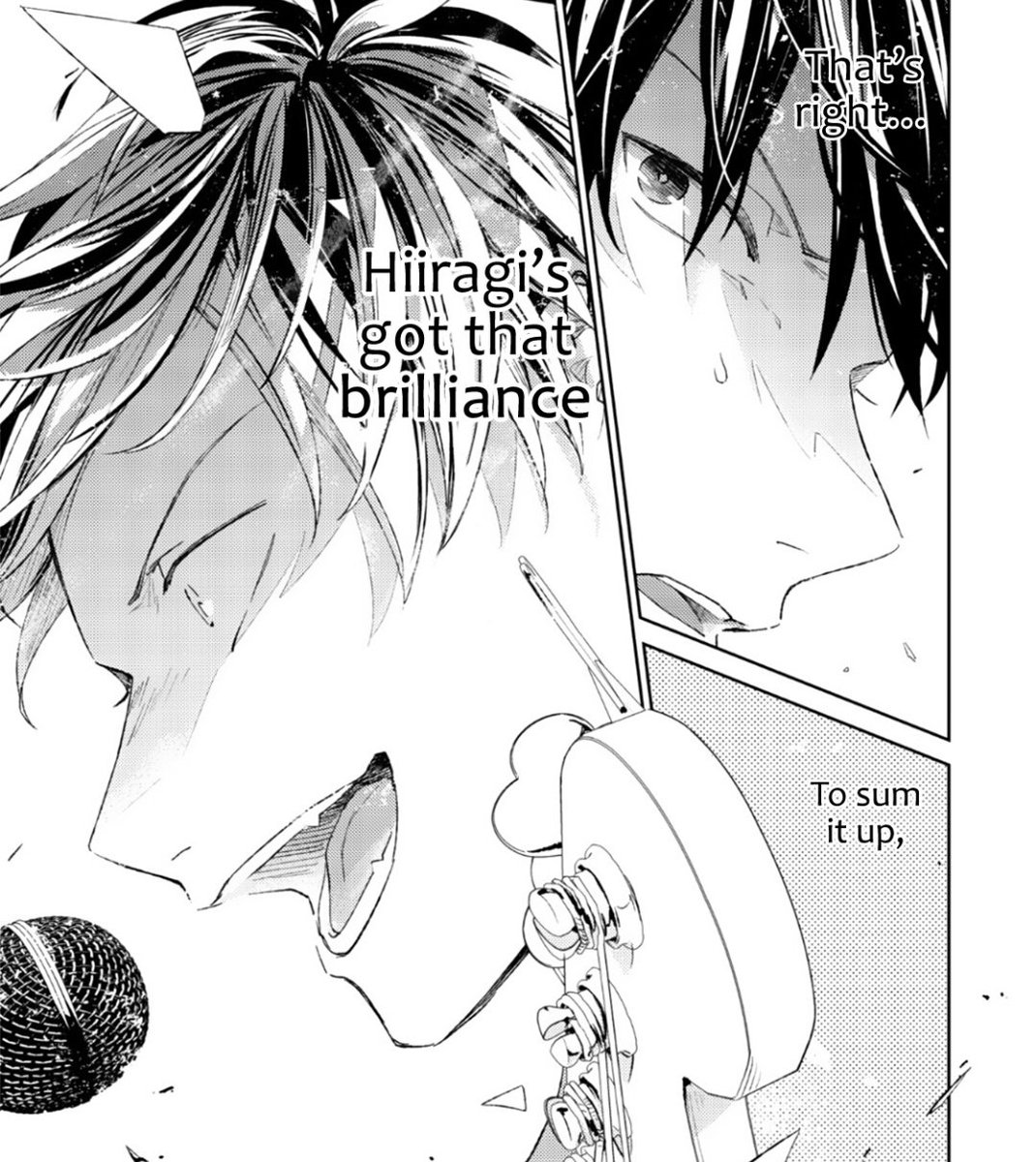 +neither Ritsuka, or Mafuyu, but he thinks of Yuki as perfect. I am sure we'll see the coming chapters just how extraordinary Yuki really was but listening to Hiiragi go on about Yuki's brilliance and then being challenged to finish his song obviously put a lot of pressure on+