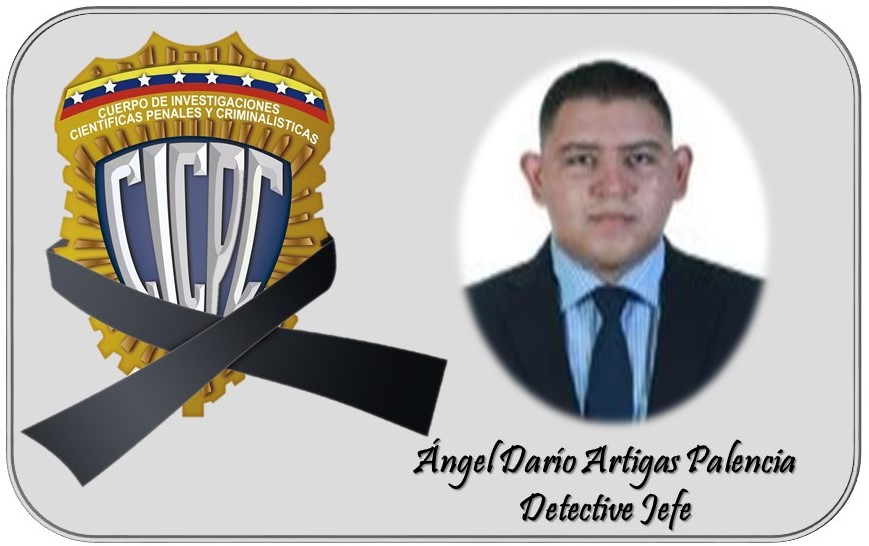 Ha fallecido el  Detective Jefe ANGEL DARIO ARTIGAS PALENCIA (29) En Cabudar, estado Lara, los funcionarios del CICPC, adscritos a Interpol, nos unimos al duelo que embarga a sus familiares y amigos,  paz a su alma.