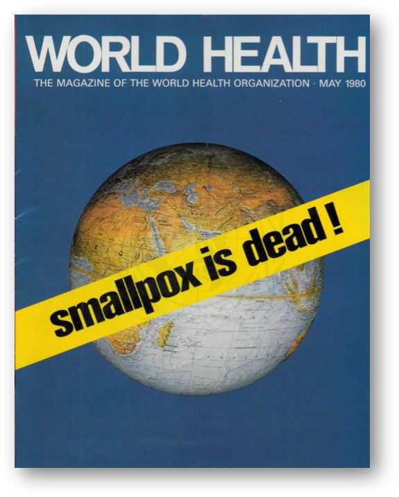 Στις 8 Μαϊου 1980, στο περιοδικό World Health, ανακοινώνει τα αποτελέσματα της 33ης Συνεδρίας του World Health Assembly του ΠΟΥ. Η ευλογιά έχει εξαληφθεί! Ανατριχίλα..39/