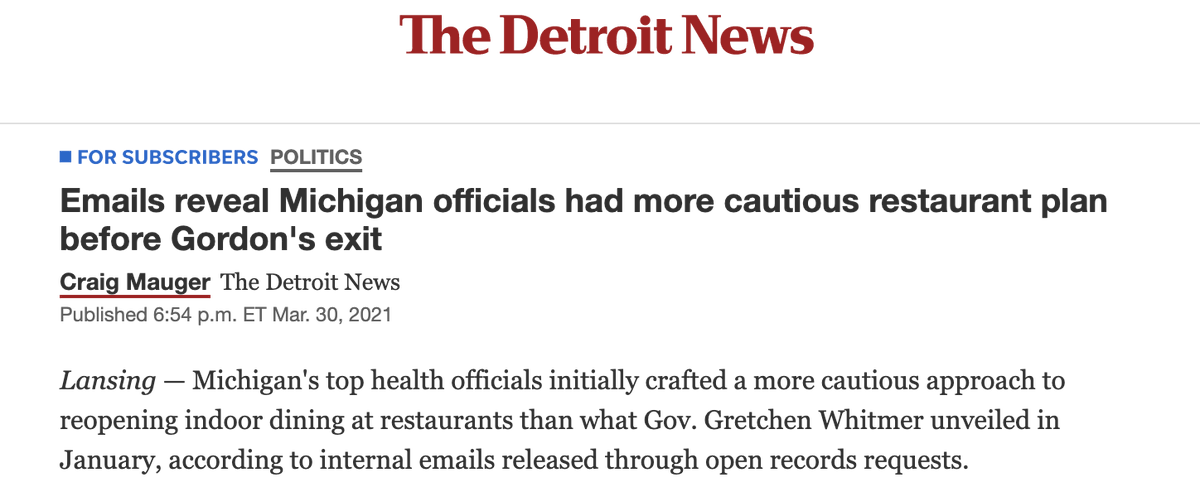 Whitmer won acclaim for tough COVID policies last year. But in January, Health Secretary Robert Gordon abruptly resigned. Internal emails, which  @CraigDMauger later obtained, showed he worried reopening too quickly would risk outbreaks.  https://www.detroitnews.com/restricted/?return=https%3A%2F%2Fwww.detroitnews.com%2Fstory%2Fnews%2Fpolitics%2F2021%2F03%2F30%2Femails-reveal-michigan-health-officials-had-more-cautious-restaurant-plan%2F7059016002%2F (9)