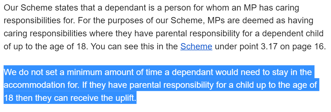 Oh, one other thing - those dependant uplifts I mentioned earlier?It appears they don't have to actually spend any time in the rented property for the MP to be able to claim an uplift in rent for them.This is what IPSA, the expenses regulator, told me: