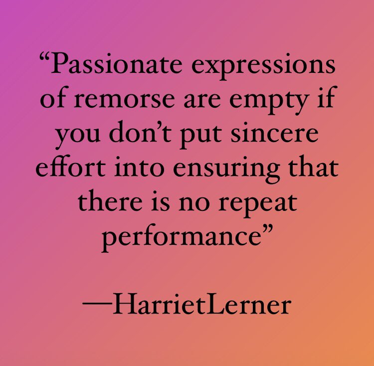 Don’t apologize with a grand flourish and then continue the very behaviors you are apologizing for, whether it’s failing to text when you’re coming home late, or not leaving your friend space to talk in the conversation. If you don’t “perform” your apology, it’s just empty words.