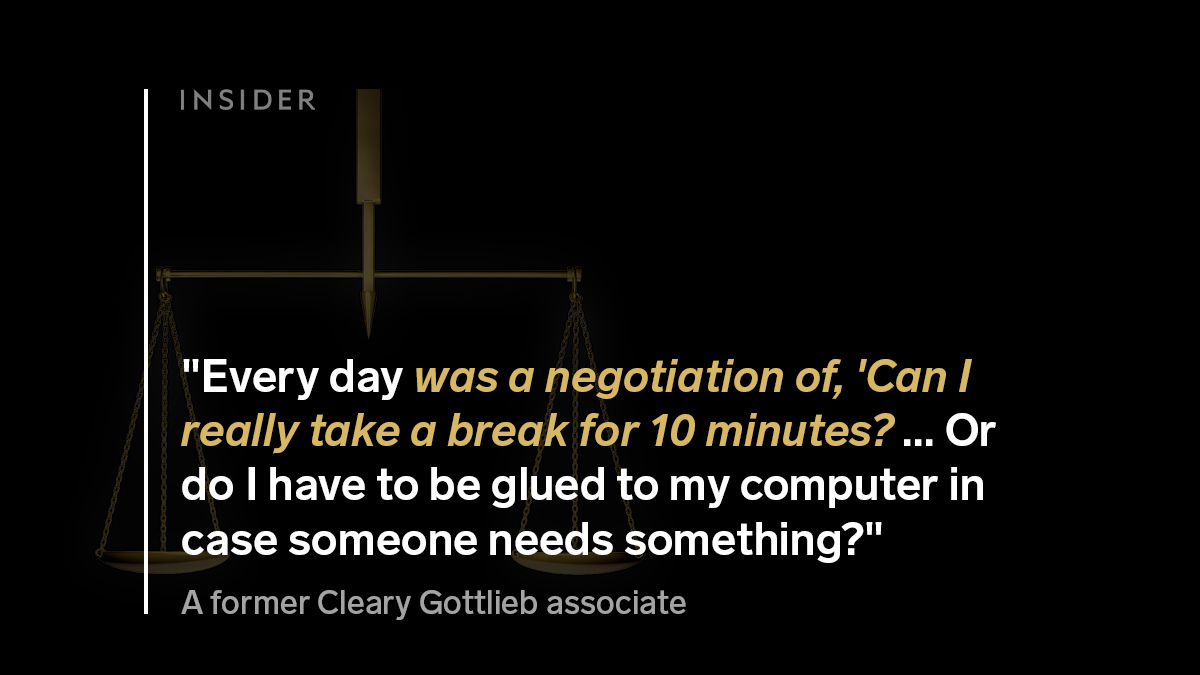  A former Cleary Gottlieb associate said: “I don't know how to describe when I know to stop working for the day.” https://www.businessinsider.com/big-law-associates-hours-burnout-remote-work-cleary-davis-polk-2021-4