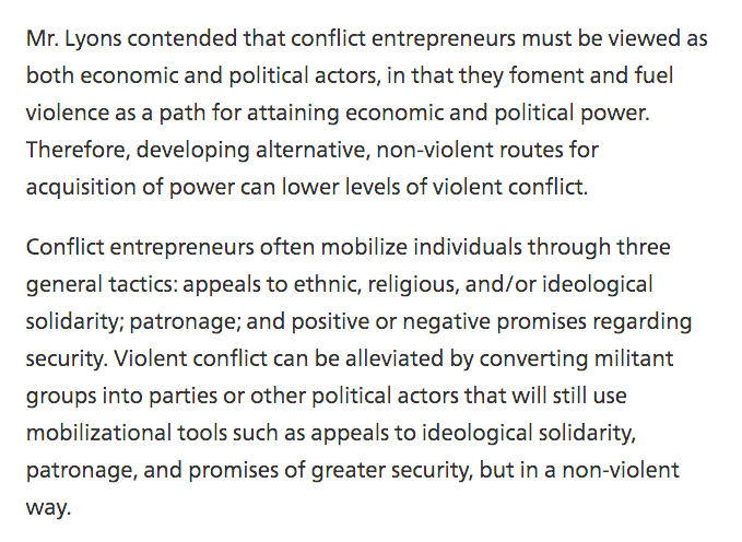 4. I haven’t been able to find the origin of the term conflict entrepreneur, but found this description from Terrence Lyons, Associate Professor at the Institute of Conflict Analysis and Resolution, from 2002. https://carnegieendowment.org/2002/02/07/combating-conflict-entrepreneurs-event-453