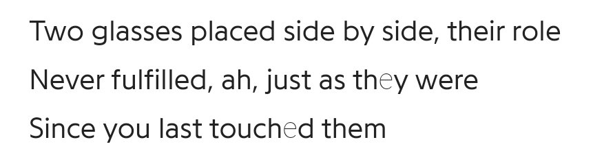 He also mentions two glasses whose roles were never fulfilled. They have not been moved since they were last touched by his loved one, showing the passage of time and just how much Namjoon wants to cling onto the past, rather than move on and put the glasses away.