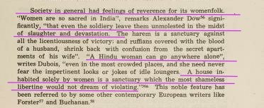 Other travellers from similar timeframe also observed:"Women are so Sacred in India, that even soldiers leave them Unmolested in middle of Devastation""A Hindu Woman can Go anywhere Alone and Need never be worried about impertinent Looks."