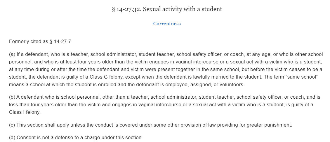 There's lots of felonious sex in NC, but basically none of them apply once the person involved turns 16. There is a pretty firm rule against teachers/administrators having sex with students, however.