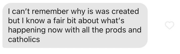 Guy 18 knows a ‘fair bit about what’s happening now with all the prods and Catholics’ but will not elaborate which makes me wonder he may not know a fair bit after all