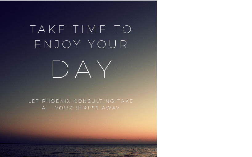 Take it easy! Let Phoenix Consulting take the stress away!