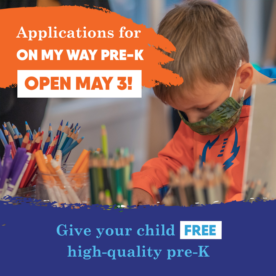 Looking for FREE, high-quality pre-K? Mark your calendars—applications for the 2021-22 On My Way Pre-K school year open May 3, 2021. This first-come, first-served program helps children develop social skills and prepare them for kindergarten. Learn more at OnMyWayPreK.org