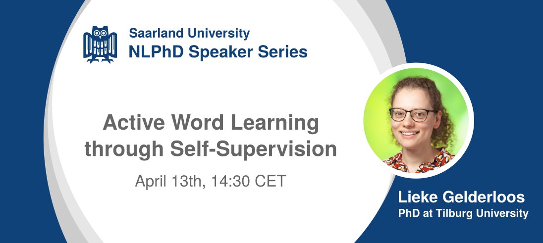 We are looking forward to hosting Lieke Gelderloos (@liekegelderloos) on Tuesday (April 13th, 14:30 CET) in our NLPhD speaker series. Lieke will present and discuss her work on 'Active word learning through self-supervision'. The talk will be public on MS Teams >>