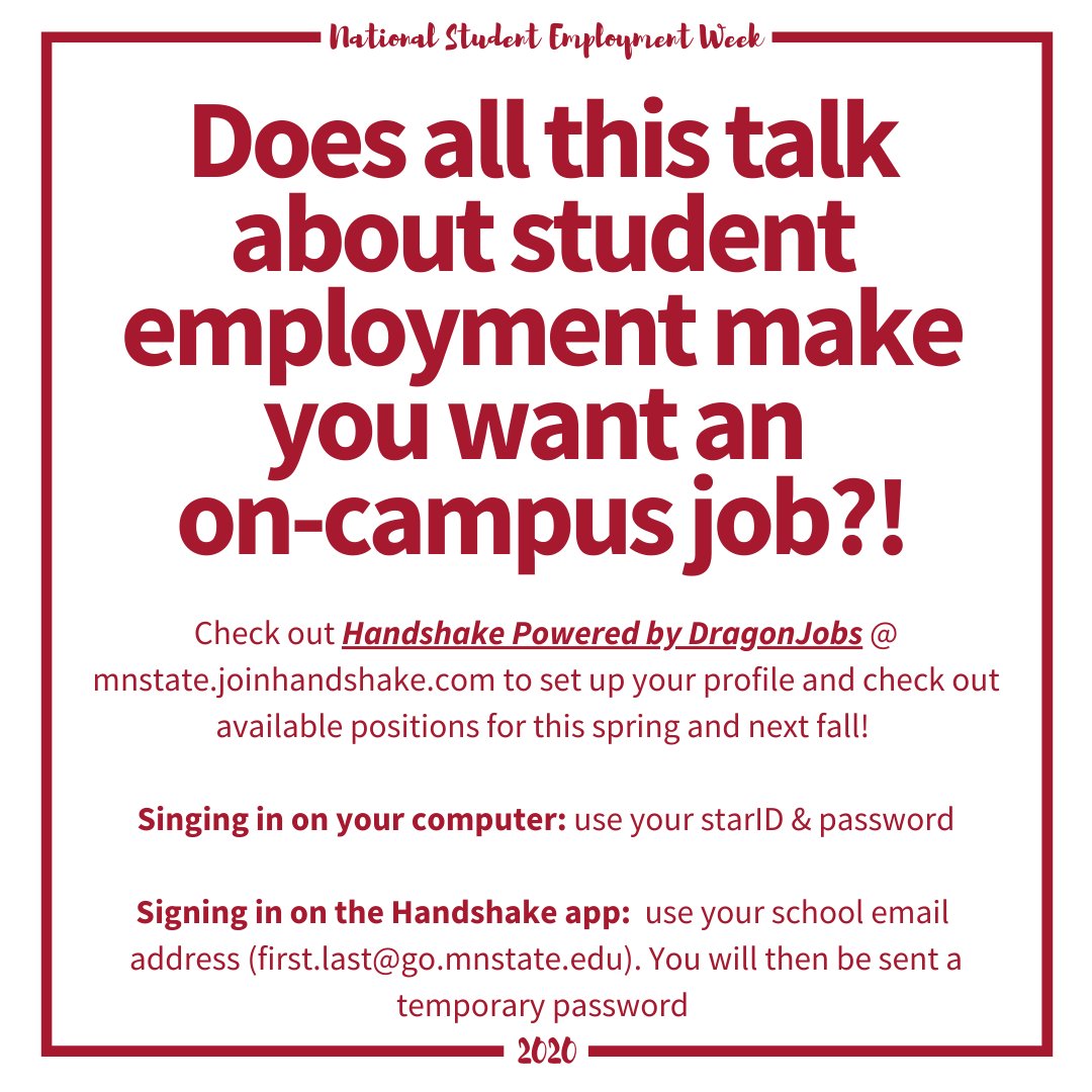 Does all this talk about student employmentmake you want an on-campus job? Look no further than Handshake powered by DragonJobs! You'll be able to
check out open positions for this spring and next fall all in one place! Visit mnstate.joinhandshake.com to sign in!
in!