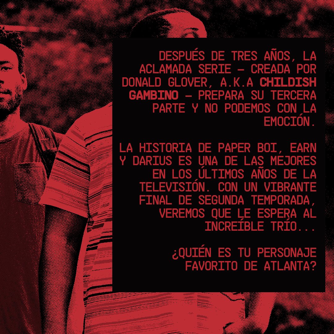 ATLANTA T.3 MUY CERCA 

Después de tres años, la aclamada serie – creada por Donald Glover, a.k.a Childish Gambino – prepara su tercera parte y no podemos con la emoción. 

¿Quién es tu personaje favorito de Atlanta? 

<a href="/AtlantaFX/">AtlantaFX</a>