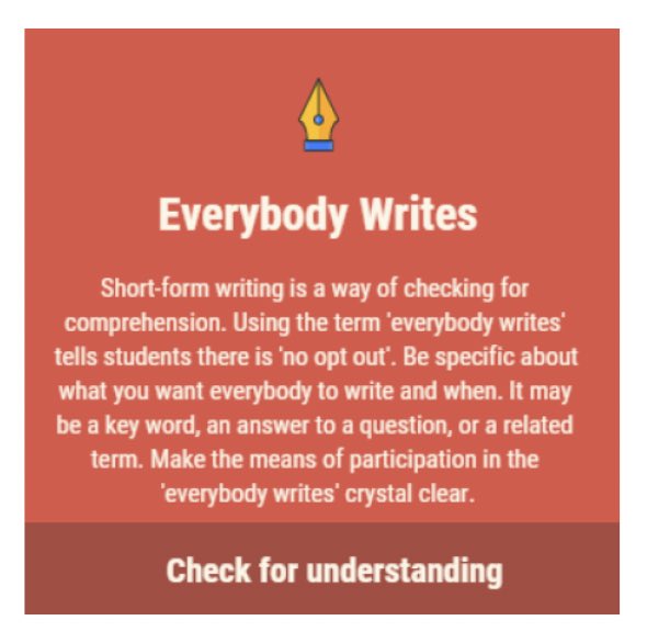 18. Everybody Writes is a great way of checking for understanding following reading. Build it in regularly. Keep it short for easy, instant checking. We like using white boards 