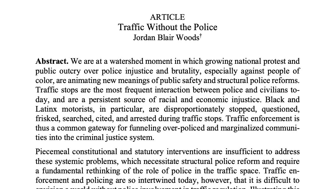 Jordan Blair Woods, a criminologist & legal scholar at the University of Arkansas School of Law set forth a framework to strip police of the power to stop, search, & kill Black people. "The agencies would employ unarmed monitors to enforce traffic laws."  https://papers.ssrn.com/sol3/papers.cfm?abstract_id=3702680