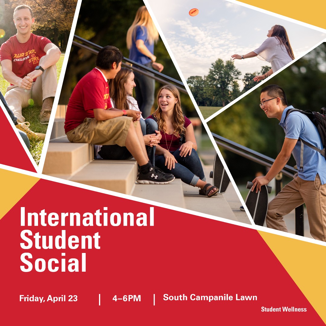 Join us at the International Student Social on Friday April 23 from 4-6pm on South Campanile Lawn.  Music, yard games, and more!  Face coverings and other Cyclones Care measures will be required.  #bewellisu