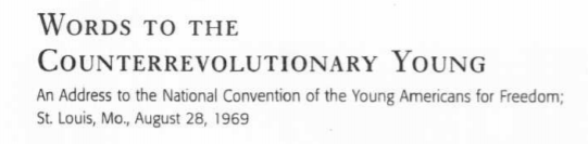 Five years later also to YAF, Buckley titled his address "Words to the Counterrevolutionary Young," but the phrase isn't in the text. Likewise, against student "revolutionaries" against Vietnam, WFB called for counterrevolutionary activities. 9/