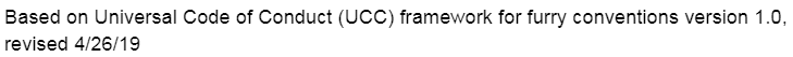 This shows just how massively influential Anthrocon's Code of Conduct is on the ENTIRE furry convention scene. However, you may also notice something else interesting: the Universal Code of Conduct (UCC) framework for furry conventions.