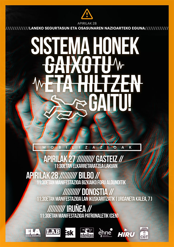 Apirilaren 28an, laneko segurtasun eta osasunaren nazioarteko egunean, "Sistema honek gaixotu eta hiltzen gaitu" leloaz manifestazioak, 11.30etan, Iruñea, Bilbo eta Donostian Cen patronaletik, Bizkaiko Foru Aldunditik eta Urdaneta 7ko Lan Ikuskaritzatik abiatuta, hurrenez hurren