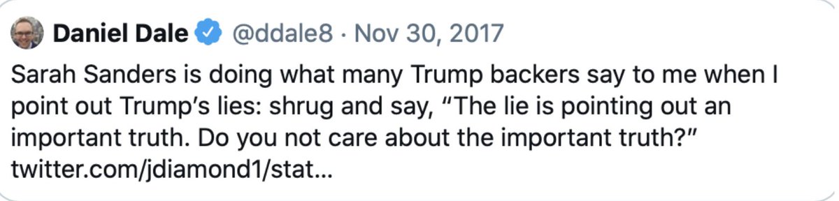 6/ They intuit a "truth" about the world. This "truth" is articulated by the Leader. Then they lie in service to this higher truth. Sarah Huckabee Sanders explained. When fact-checker Daniel Dale pointed out another lie Trump had told, Sanders said: