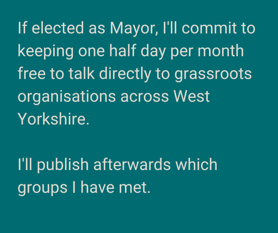 Hi <a href="/TracyBrabin/">Tracy Brabin WY 🌹</a>, at Listening to West Yorkshire, 60 people from grassroots organisations got together to make new connections. 

We asked all the candidates for mayor to make this commitment. 👇

Will you make time for grassroots organisations if elected mayor? Thank you.