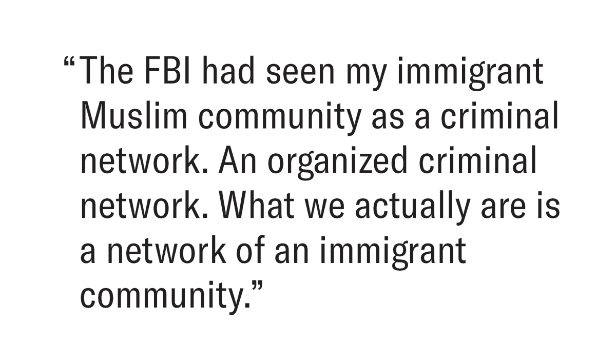Brown text on a white background that reads: “The FBI had seen my immigrant Muslim community as a criminal network. An organized criminal network. What we actually are is a network of an immigrant community.”