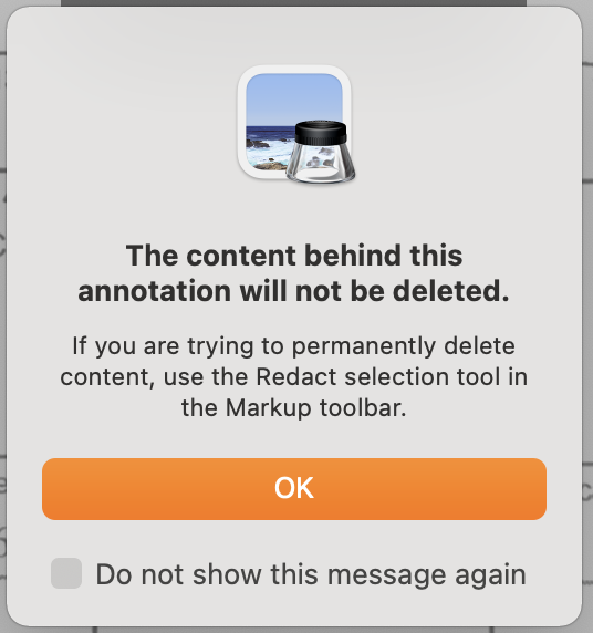 I was going to redact a PDF.

On my Mac in Preview, I hit Markup, then chose a black rectangle and this popup appeared, effectively saying "hey, you might not want to do this".

This is *exceptionally* good behavior. (I also didn't know there was a Redact tool!)