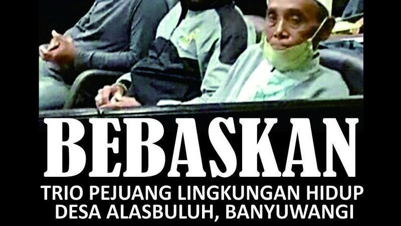 PETISI
Bebaskan Trio Pejuang Lingkungan Hidup Desa Alasbuluh

Negara harusnya mengapresiasi langkah warganya yang berjuang mempertahankan kelestarian lingkungan hidup dan ruang hidupnya. Namun, sayangnya, tidak demikian yang terjadi di Desa Alasbuluh Wongsorejo, Banyuwangi, Jatim