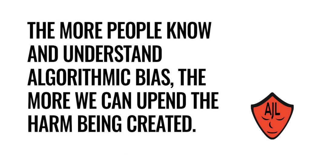 7 - The more people know and understand  #AlgorithmicBias, the more we can upend the harm being created.Join us in the fight   http://bit.ly/ajlnewsletter-signup