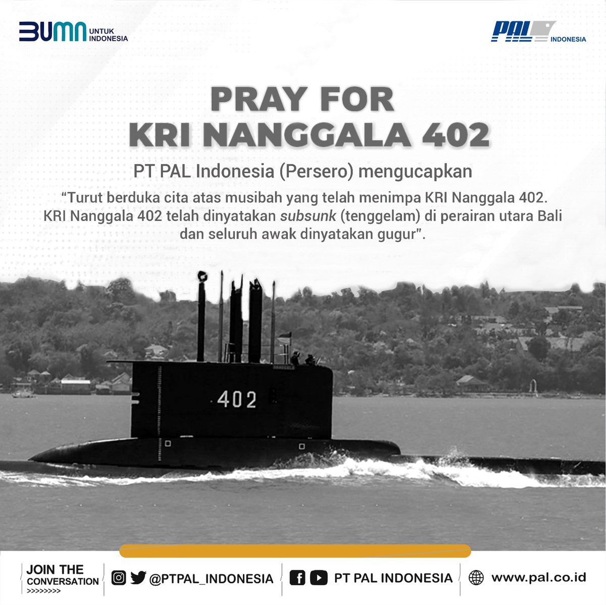 PTPAL_INDONESIA's tweet photo. Keluarga Besar PT PAL Indonesia (Persero) mengucapkan turut berbela sungkawa atas musibah yang telah menimpa KRI Nanggala 402. KRI Nanggala 402 telah dinyatakan subsunk/tenggelam di perairan utara Bali dan seluruh awak dinyatakan gugur. https://t.co/zIjHqLWFWW