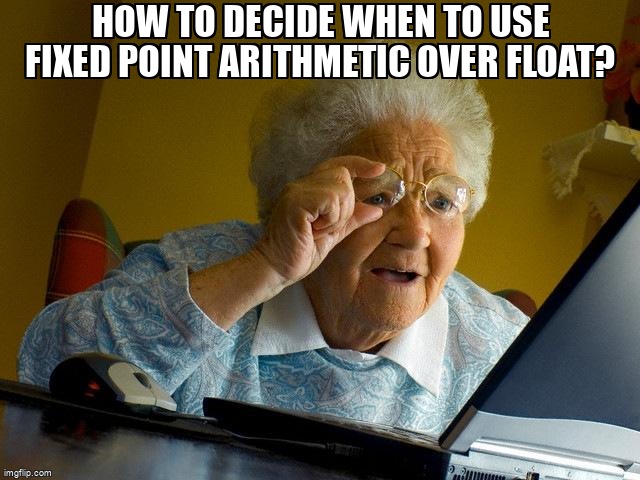 overflow_meme's tweet image. How to decide when to use fixed point arithmetic over float? stackoverflow.com/questions/6722… #fixedpoint #embedded #integerarithmetic