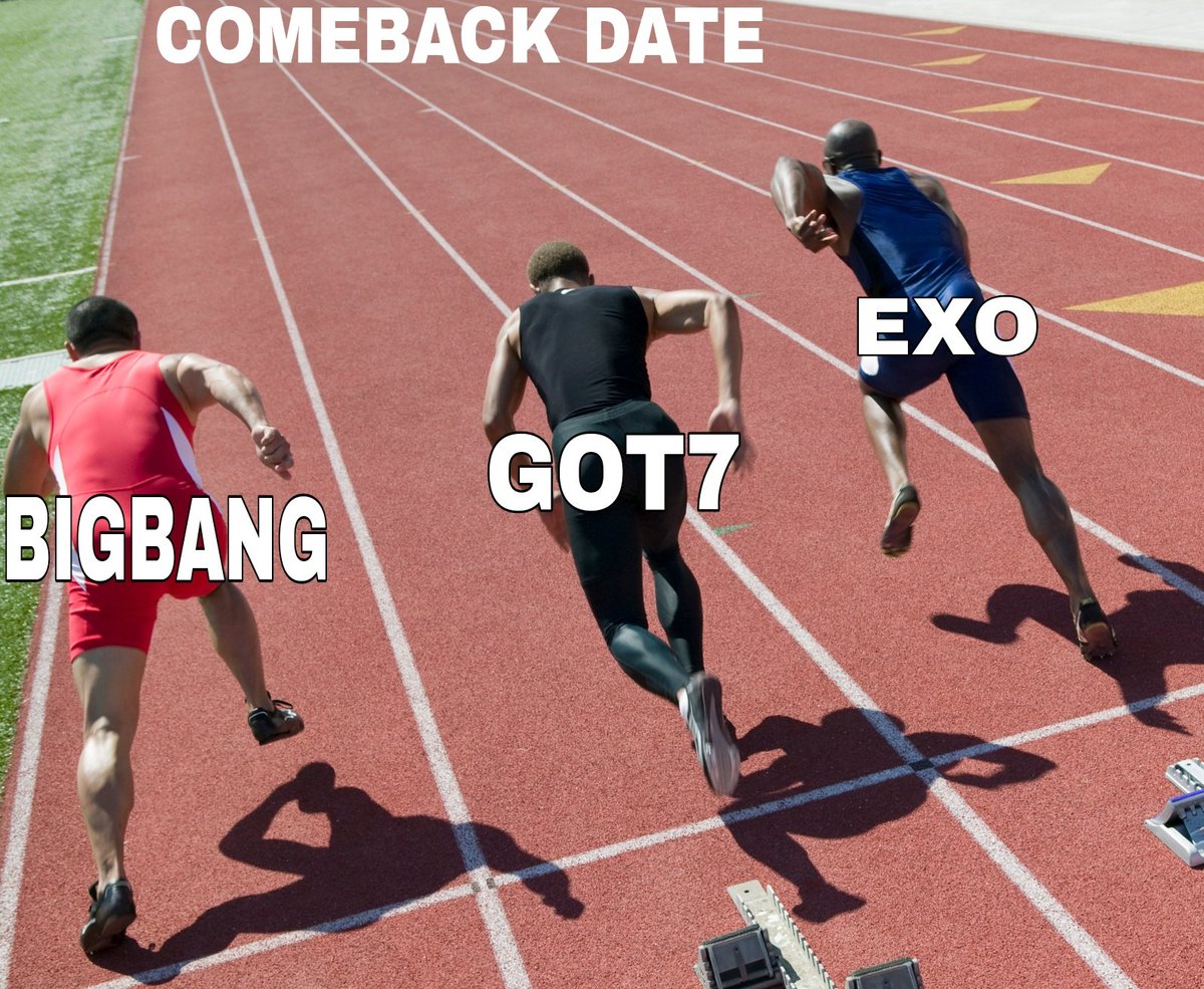  #BIGBANG,  #GOT7 and  #EXO running for who's gonna comeback first? 