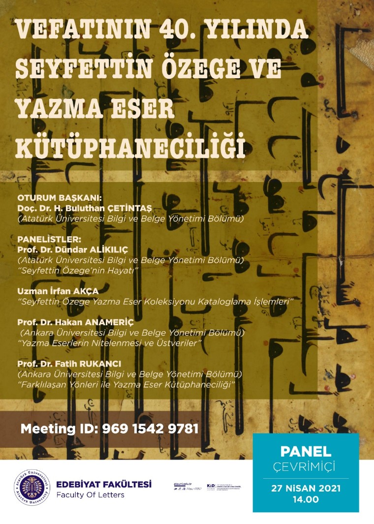 Vefatının 40. Yılında Seyfettin Özege ve Yazma Eser Kütüphaneciliği Paneli
Tarih: 27 Nisan 2021
Saat: 14.00
Zoom ID: 96915429781