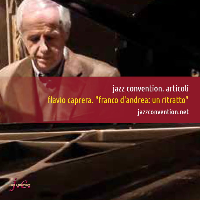 Jazz Convention. Articoli Flavio Caprera. 'Franco D'Andrea: un ritratto' (Gianni Montano) jazzconvention.net/index.php?opti…