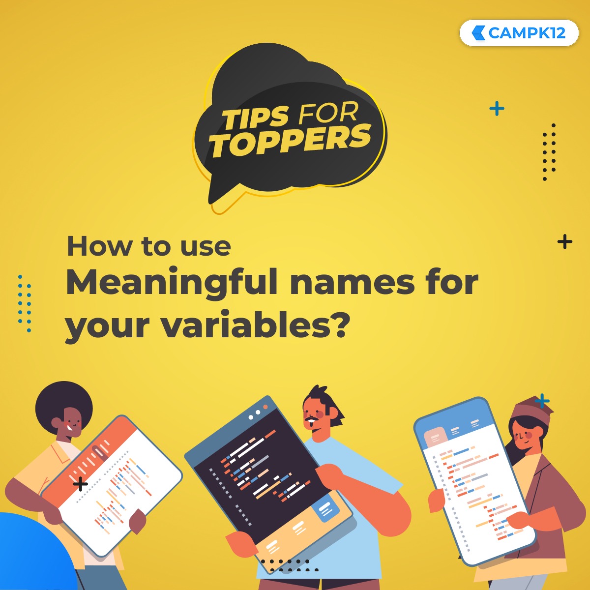 CampK12's tweet image. You should be able to make sense of your #code when you revisit it after some time. Don’t be lazy and always use meaningful names for your variables. Your future self will thank you.
#codingbootcamp #codingtipsandtricks #codinglife #programmer #programmingisfun