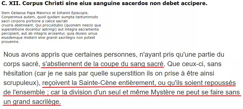 Au Ve, le pape Gélase Ier rappelle que l’on ne doit pas s’abstenir du vin et qu’on doit recevoir la Sainte-Cène entièrement. Le concile de Trente le contredit totalement en anathématisant ceux qui, comme lui, expriment la nécessité pour le salut de recevoir les deux espèces.