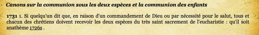 Au Ve, le pape Gélase Ier rappelle que l’on ne doit pas s’abstenir du vin et qu’on doit recevoir la Sainte-Cène entièrement. Le concile de Trente le contredit totalement en anathématisant ceux qui, comme lui, expriment la nécessité pour le salut de recevoir les deux espèces.