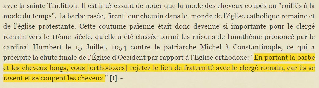 L'Excommunication prononcée contre les Grecs par le Cardinal Humbert le 15 juillet 1054 déclare : « En portant la barbe et les cheveux longs, vous [orthodoxes] rejetez le lien de fraternité avec le clergé romain, car ils se rasent et se coupent les cheveux. »