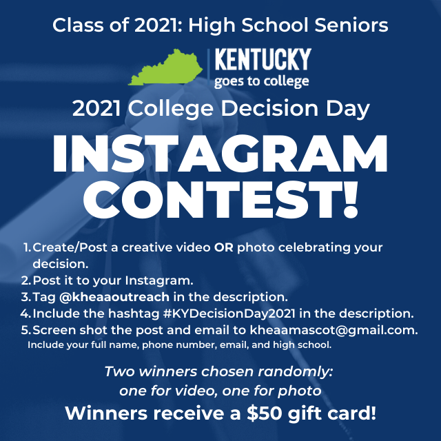 The contest is officially open! 

Kentucky Seniors (Class of 2021), Decision Day is right around the corner! Are you going to college, joining the military, or entering the workforce? Let us know by entering the KHEAA Decision Day Instagram Contest. #KyDecisionDay2021
