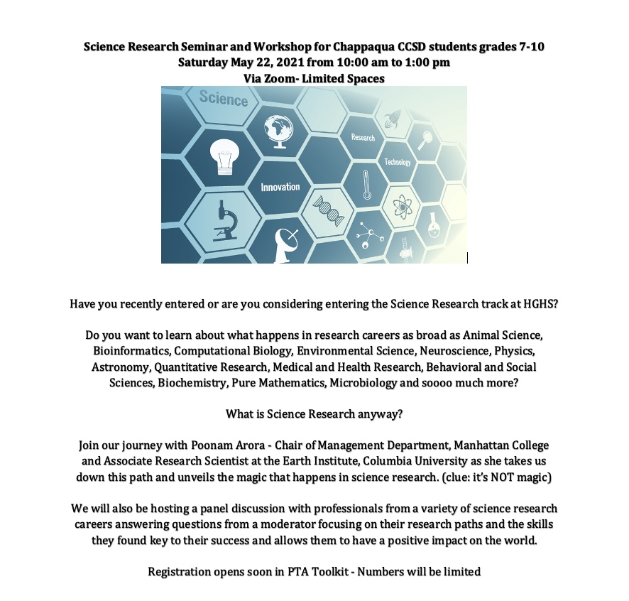 NEW: Science Research Seminar and Workshop for Chappaqua CCSD students grades 7-10
Saturday May 22, 2021 Have you recently entered or are you considering entering the Science Research track at HGHS? Registration opens soon in PTA Toolkit - Numbers will be limited