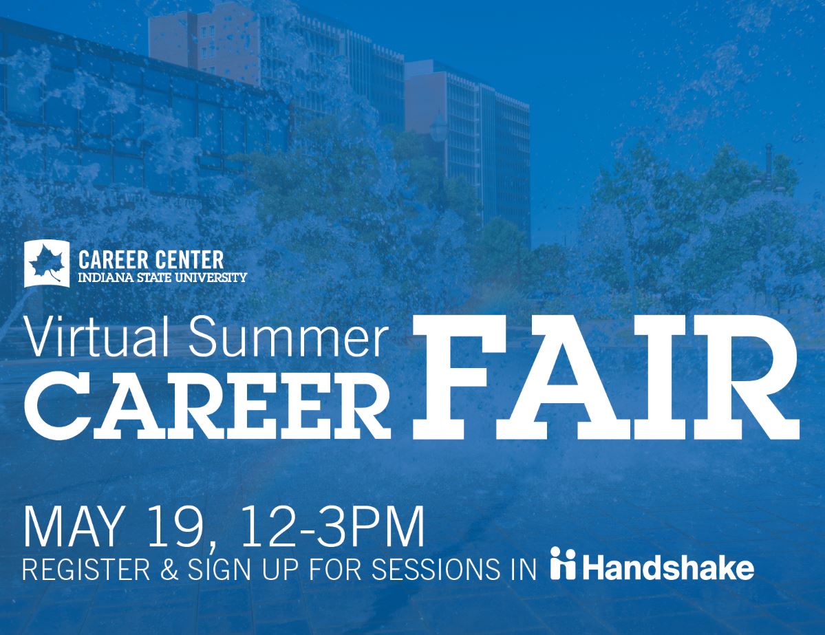 Mark your calendars for May 19 12-3pm for our Virtual Summer Career Fair in Handshake (through your MyISU). Graduating and don't have a job? Looking for a full-time job or to gain experience? Or are you just wanting to build networking skills? Well this career fair is for you!