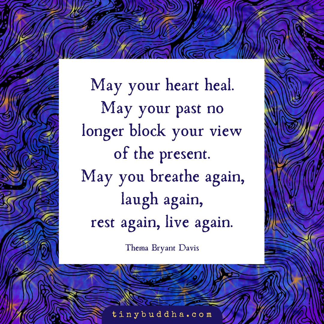 tinybuddha's tweet photo. "May your heart heal. May your past no longer block your view of the present. May you breathe again, laugh again, rest again, live again." ~Thema Bryant Davis https://t.co/ZjFNPxL4Pt