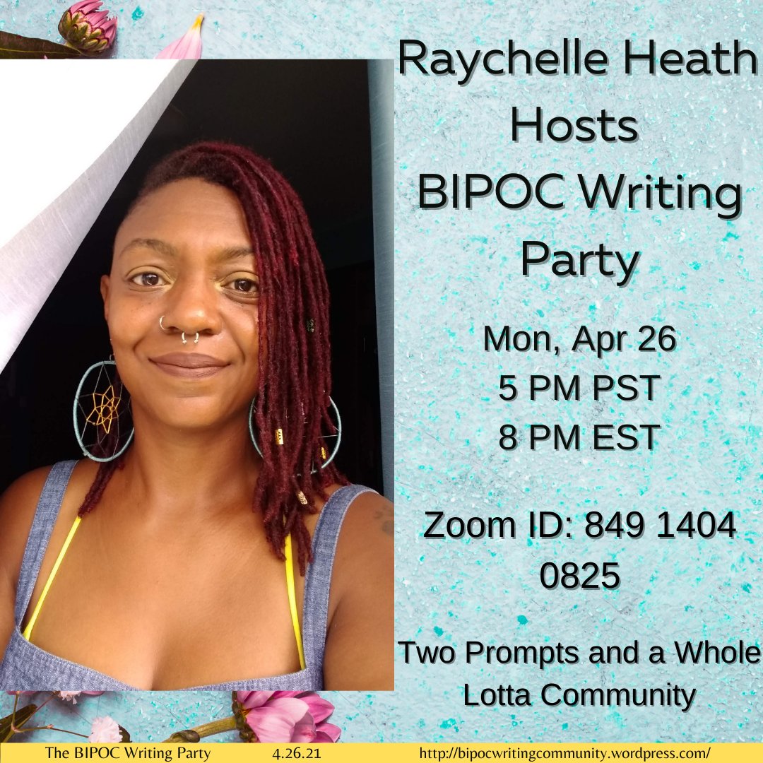 Raychelle Heath hosts the #BIPOCWritingParty tonight, 5 PM PST/8PM EST!  come write and bask in all of the magnificence she will bring and inspire... it's gonna be a thing, for sure.  just follow the link ---> bipocwritingcommunity.wordpress.com