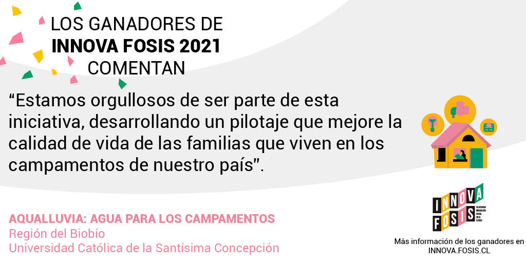FOSIS_Chile's tweet photo. "AquaLluvia: Agua para los Campamentos" es el programa piloto de la @ucscconcepcion y uno de los ganadores de #InnovaFOSIS 2021.
Con este proyecto implementarán un sistema tecnológico para captar, almacenar y limpiar el agua lluvia proveniente del techo de las viviendas. https://t.co/kZxHfbTkbQ