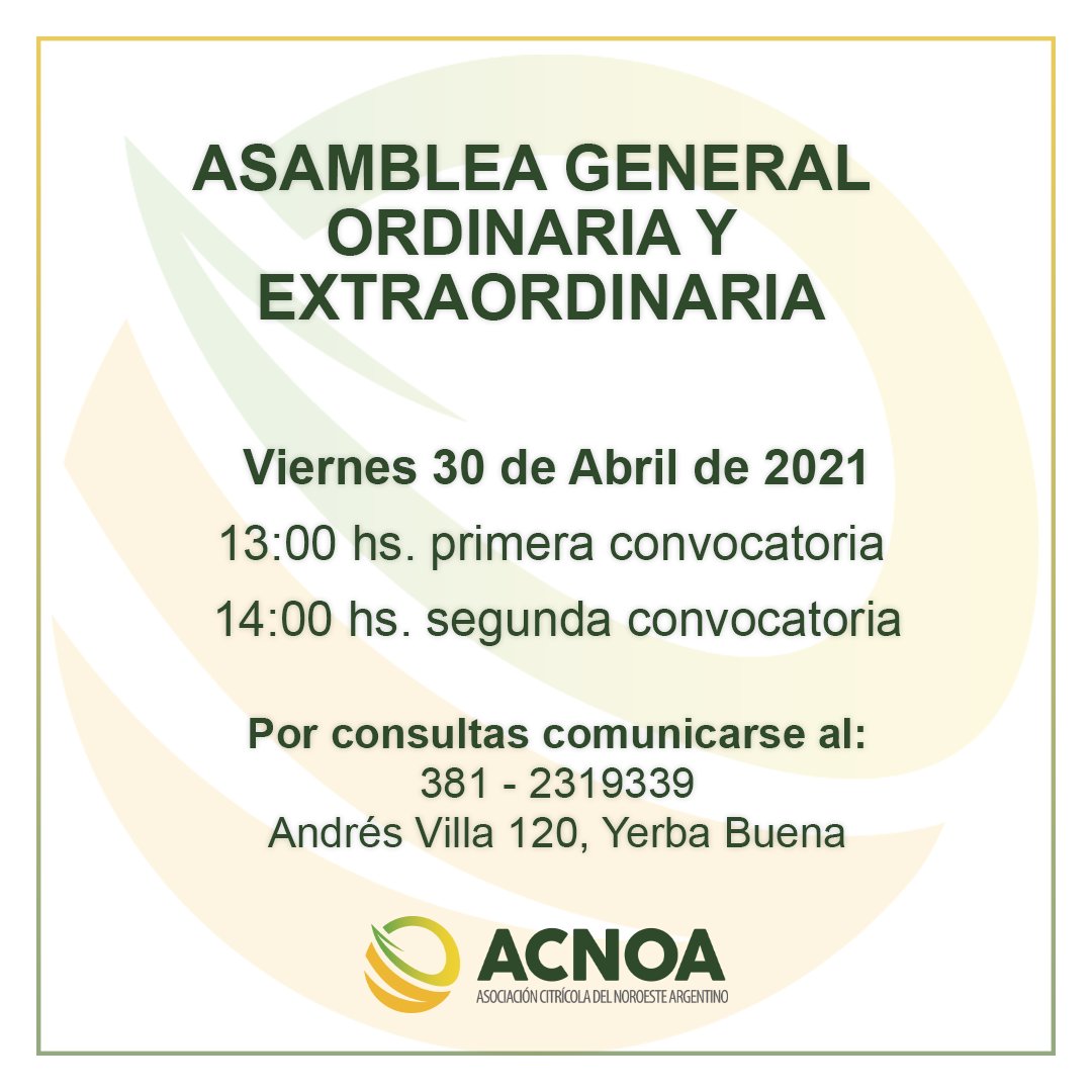 La Ccdd De La Asociacion Citricola Del Noroeste Argentino Convoca A Sus Asociados A Asamblea General Ordinaria Y Extraordinaria A Distancia Para El Dia 30 De Abril De 21 A Hs 13 00
